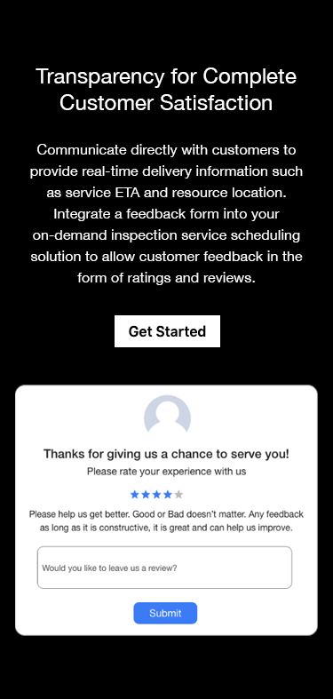 Inspection Scheduling Software - Collect proof of delivery, ratings and review to track performance of field inspectors. Notify field inspectors and customers in real-time about service requests.