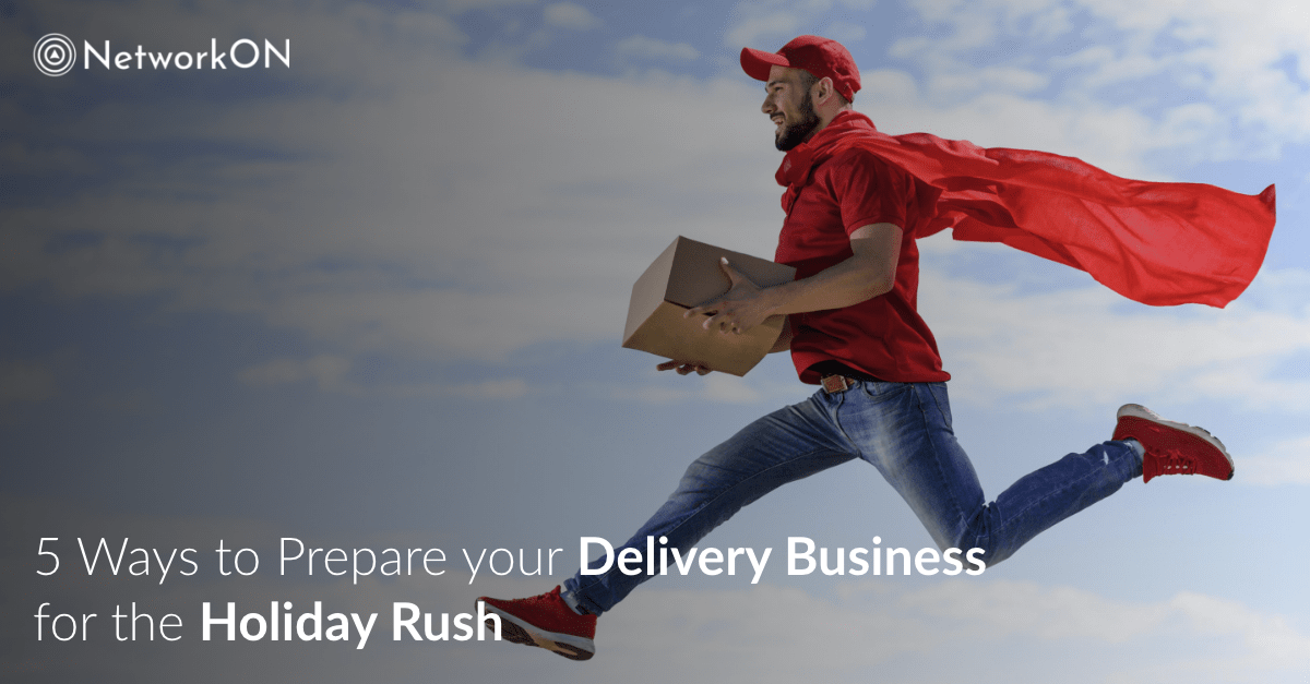 Top 5 Ways to Prepare your Delivery Business for the Holiday Rush